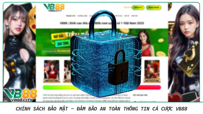 Chính sách bảo mật - Đảm bảo an toàn thông tin cá cược VB88 Chính sách bảo mật - Đảm bảo an toàn thông tin cá cược VB88