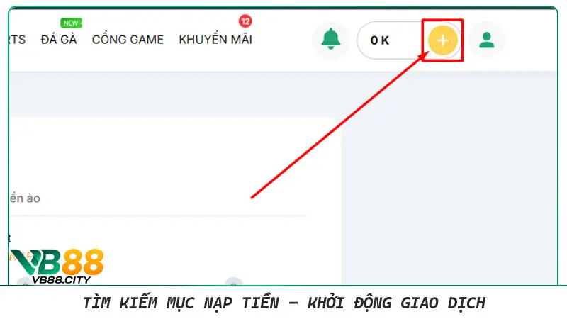 Hướng dẫn Nạp tiền VB88 thành công và an toàn 100% Tìm kiếm nút dấu cộng "+" ở góc trên bên phải màn hình