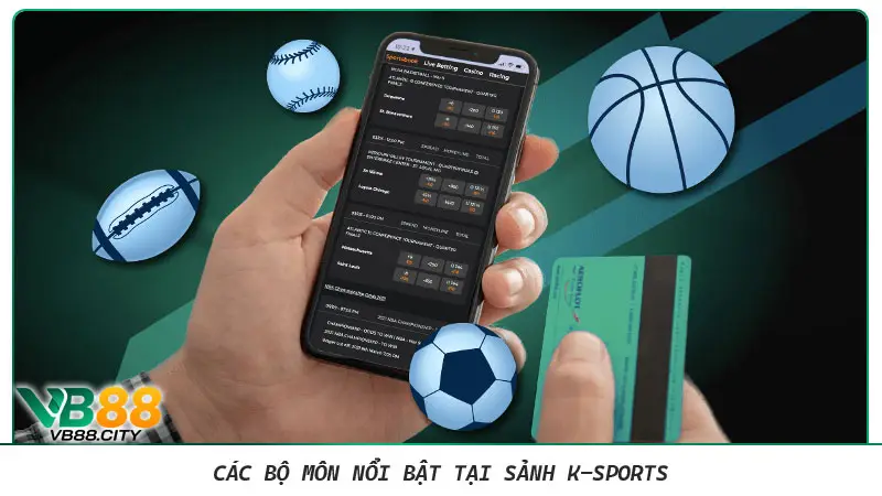 Thể thao K-Sports: Trải nghiệm cá cược đẳng cấp nhất Việt Nam Các bộ môn nổi bật tại sảnh K-Sports