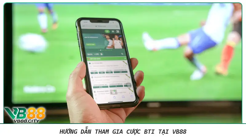 Thể thao BTI-Sports: Sảnh cược đẳng cấp được lựa chọn của năm Hướng dẫn tham gia cược bti tại vb88