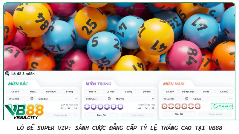 Lô đề Super VIP: Sảnh cược đẳng cấp tỷ lệ thắng cao tại VB88